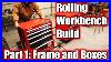 How I Built A Rolling Workbench With Built In Tool Boxes Part 1 Frame And Boxes